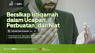 08. BERSIKAP ISTIQAMAH DALAM UCAPAN, PERBUATAN, DAN NIAT | Ustadz Zaid Susanto | Kaidah Istiqamah