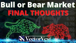 Bull and Bear Markets: FINAL Thoughts | VectorVest