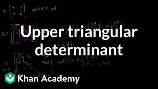 Upper triangular determinant | Matrix transformations | Linear Algebra | Khan Academy