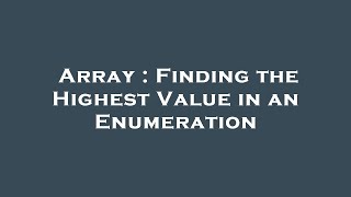 Array : Finding the Highest Value in an Enumeration