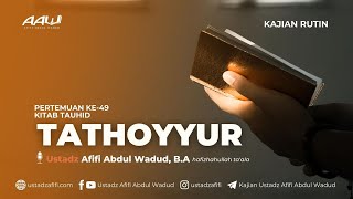 49. TATHOYYUR | Ustadz Afifi Abdul Wadud, B.A.