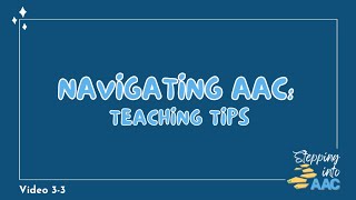 3-3: Navigating AAC - Teaching Tips