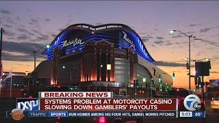 System problem at MotorCity Casino slowing payouts for gamblers