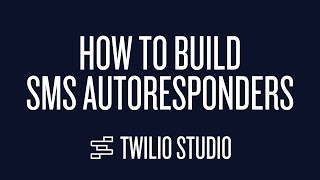 How to Build SMS Autoresponders in Twilio Studio