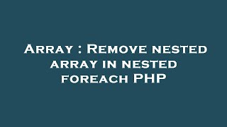 Array : Remove nested array in nested foreach PHP
