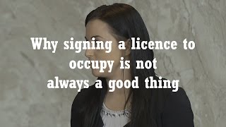 Why signing a licence to occupy is not always a good thing