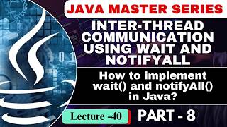 #40 Inter Thread Communication using wait & notifyAll | How to implement wait() notifyAll() in Java?