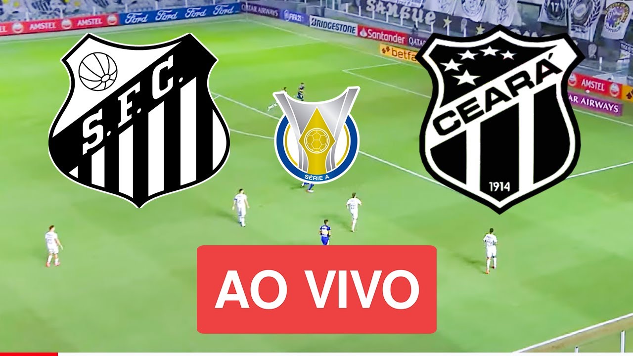 SANTOS X CEARA AO VIVO COM IMAGENS HD AGORA - JOGO DE HOJE - ASSISTA ...