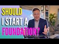 Should I Start a Foundation? Tax Benefits, Charitable Purpose, Best Practices...