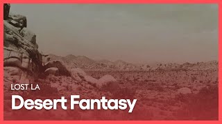 Desert Fantasy | Lost LA | Season 3, Episode 2 | KCET
