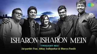 Isharon Isharon Mein | Twilight Mix | Jai - Parthiv feat. Bhavya Pandit & Abhay Jodhpurkar