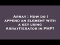 Array : How do I append an element with a key using ArrayIterator in PHP?