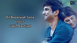 Dil Beparwah Song Lyrics - Jubin Nautiyal | Sushanth Singh Rajput | Sanjana Sanghi | Dil Bechara