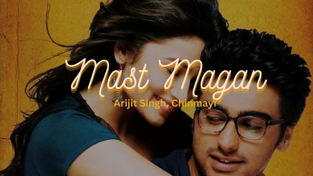 Mast Magan (Lyrics)- Arijit Singh, Chinmayi - YouTube