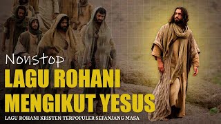 Nonstop Lagu Rohani Mengikut Yesus Keputusanku || Lagu Rohani Kristen Paling Menyentuh Hati