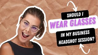 Should I wear glass in my business headshot!?