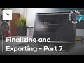 Premiere Pro Basics Course - Video 7 - Finalizing and Exporting