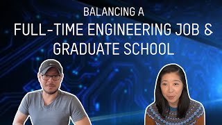 Balancing A Full-time Engineering Job \u0026 Being A Graduate Student (Advice \u0026 Tips)