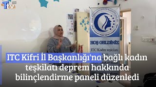 ITC Kifri İl Başkanlığı'na bağlı kadın teşkilatı deprem hakkında bilinçlendirme paneli düzenledi