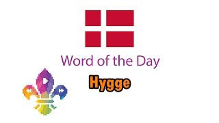 SCOUTADELIC | Word of the Day - Hygge (Denmark)