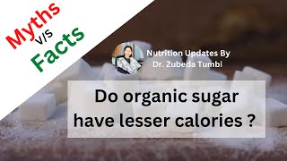 Natural Sugars V/S Refined Sugars | Is Organic Sugar Healthy ? | Nutrition Myths Dr Zubeda Tumbi