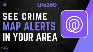 How to See Life360 Crime Map Alerts in Your Area