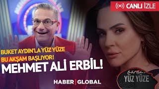 Buket Aydın'la Yüz Yüze! Konuk: Mehmet Ali Erbil