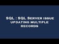SQL : SQL Server issue updating multiple records