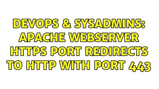 DevOps & SysAdmins: Apache webserver HTTPS port redirects to HTTP with port 443 (2 Solutions!!)