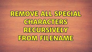 Remove all special characters recursively from filename (3 Solutions!!)