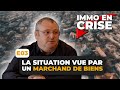 IMMO en CRISE : La situation vue par un MARCHAND DE BIENS