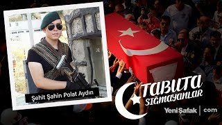 Tabuta Sığmayanlar: Şehit Şahin Polat Aydın (49. Bölüm)