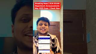 Breaking News | ICAI EXAM Department Announcements May 2025 Exam | Check Now