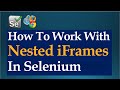 How To Handle Nested iFrames In Selenium WebDriver | Java | Beginners Tutorial | Windows 10