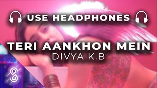 Teri Aankhon Mein 8D Audio Song - Divya K | Darshan R, Neha K (HIGH QUALITY)🎧