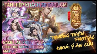 TÂN HIỆP KHÁCH 3D TOOL GM - Free tool gm + Free Full VIP 9999999999 TỶ TỶ KNB