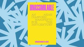 'Unassimilable' makes a radical case against assimilation for the Asian diaspora