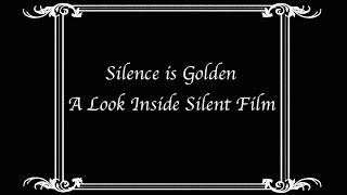 Silence Is Golden - A Look at Silent Film