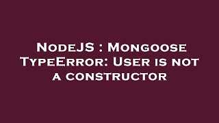 NodeJS : Mongoose TypeError: User is not a constructor