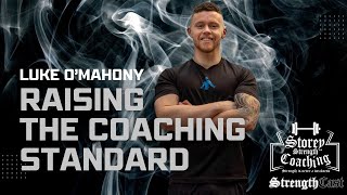 Raising the Standard of Fitness Coaching W/ Luke O'Mahony | Storey StrengthCast