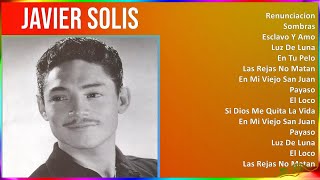 Javier Solis 2024 MIX Grandes Exitos - Renunciacion, Sombras, Esclavo Y Amo, Luz De Luna