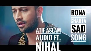 ATIF ASLAM - SAD SONG "RONA CHADTA" ft. NIHAL