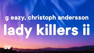 G-Eazy - Lady Killers II (Christoph Andersson Remix) (Lyrics)