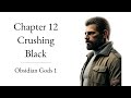 Crushing Black, Chapter 12 – Obsidian Gods 1: Bordeaux's Folly