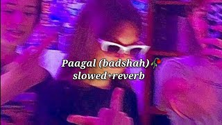 Paagal- Badshah (slowed+reverb)