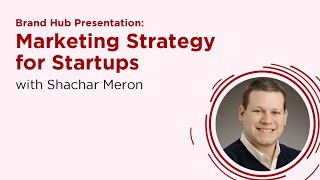 Brand Hub Presentation: Marketing Strategy for Startups with Shachar Meron