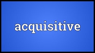 Acquisitive Meaning