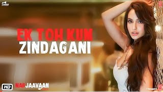 Ek Toh Kum Zindagani (Full Video) - Nora Fatehi | Tanishk B, Neha K, Yash N | Shaaz
