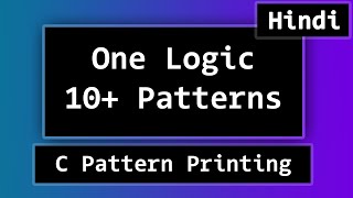 C Pattern Printing Programs | One Logic = More than 10 Patterns | Explained in Hindi