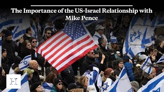 The Importance of the US-Israel Relationship with Mike Pence